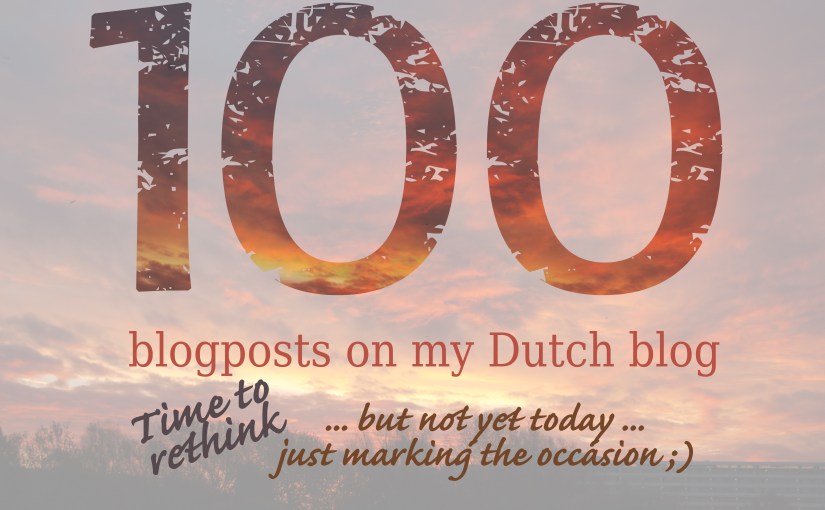 100 blogposts on my Dutch&nbsp;blog